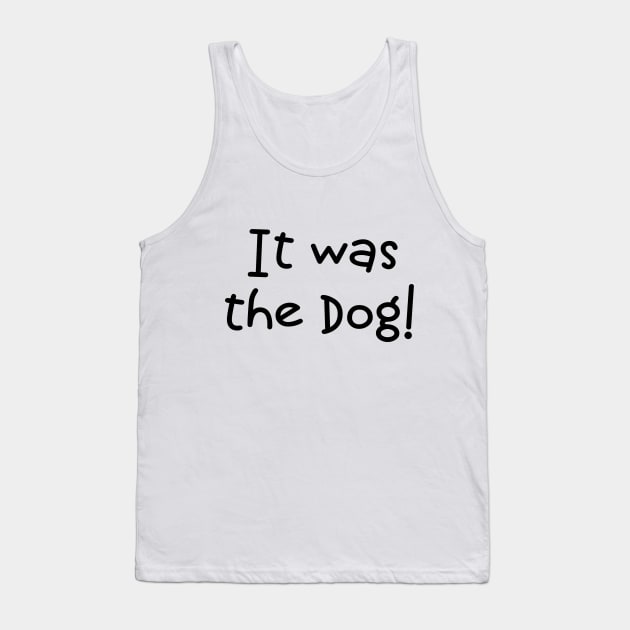 It Was The Dog! Tank Top by PeppermintClover
